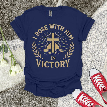 I Rose with Him in Victory Christian T-Shirt – Faith Graphic Tee