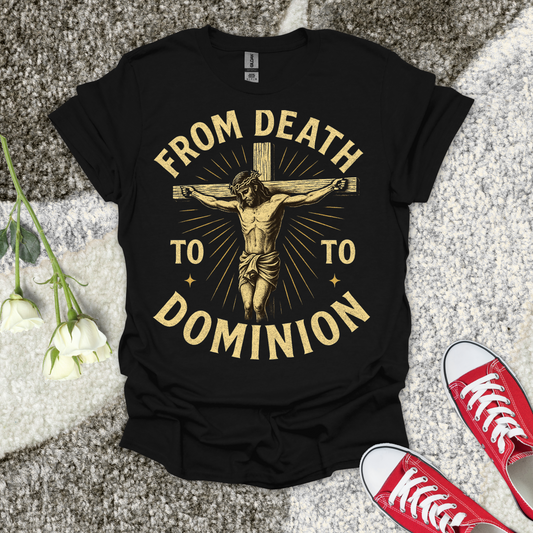From Death to Dominion 2 Christian T-Shirt – Faith Graphic Tee